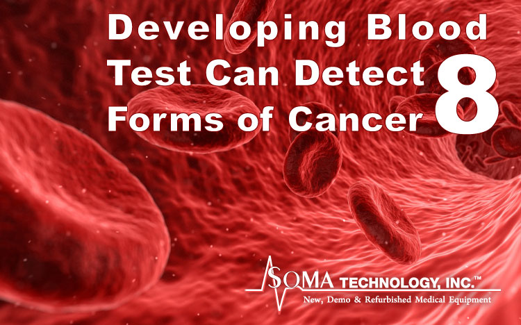 Developing Blood Test Can Detect 8 Forms of Cancer - Soma Technology, Inc.