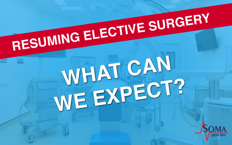 Resuming Elective Surgery - What Can We Expect - Soma Tech Intl