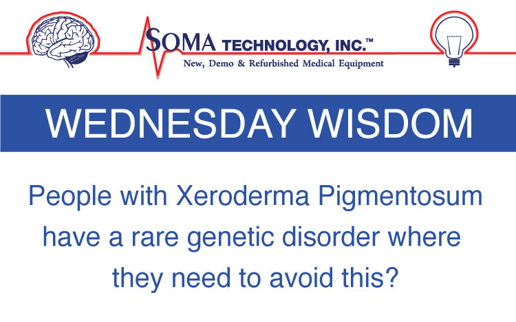 Wednesday Wisdom - Xeroderma Pigmentosum - Soma Technology, Inc.
