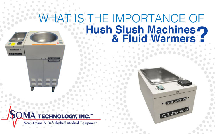 What is the Important of Hush Slush Machines and Fluid Warmers - Soma Technology, Inc.