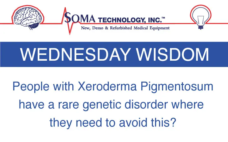 Wednesday Wisdom - Xeroderma Pigmentosum - Soma Technology, Inc.