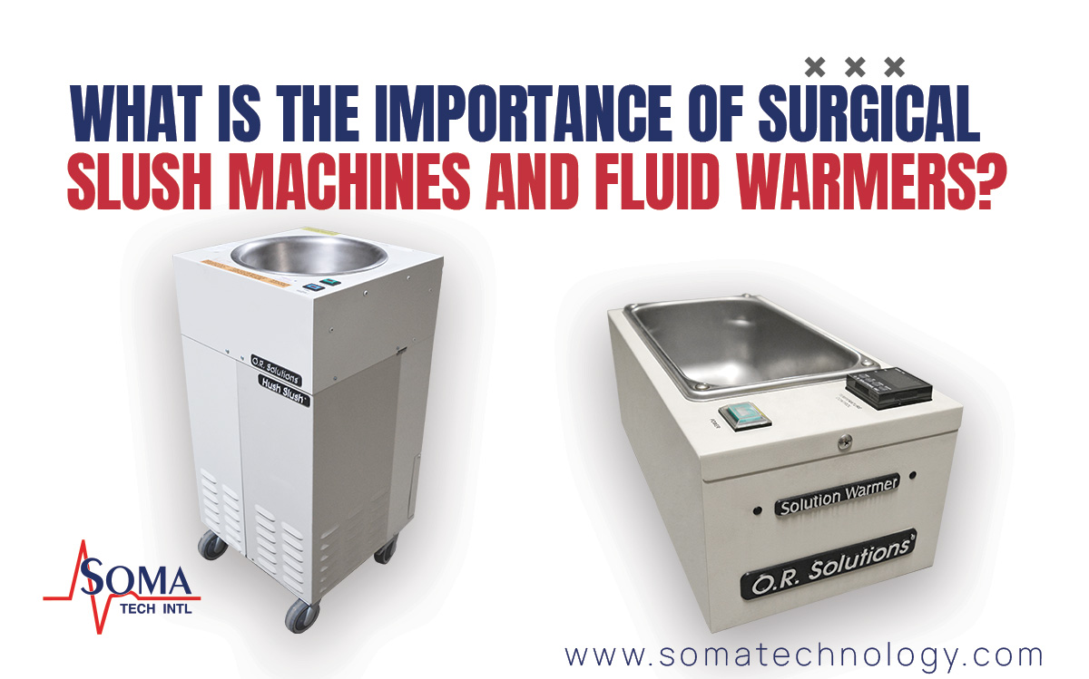 What Is the Importance of Surgical Slush Machines and Fluid Warmers? What is the importance of surgical slush machine and fluid warmers? - Soma Tech Intl